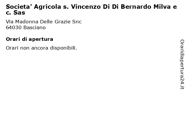 Societa' Agricola s. Vincenzo Di Di Bernardo Milva e c. Sas a Basciano: indirizzo e orari di apertura