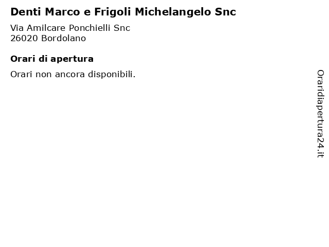 Denti Marco e Frigoli Michelangelo Snc a Bordolano: indirizzo e orari di apertura
