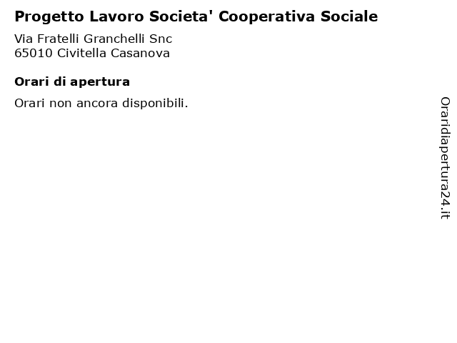 Progetto Lavoro Societa' Cooperativa Sociale a Civitella Casanova: indirizzo e orari di apertura