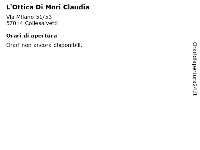 ᐅ Orari L Ottica Di Mori Claudia Via Milano 51 53 Collesalvetti