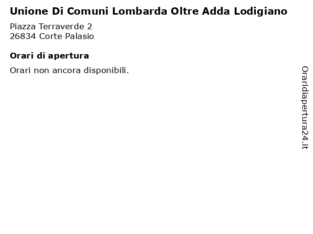 Unione Di Comuni Lombarda Oltre Adda Lodigiano a Corte Palasio: indirizzo e orari di apertura