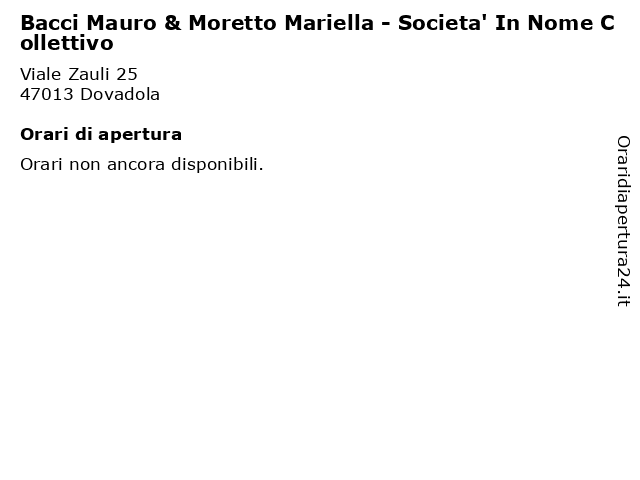 Bacci Mauro & Moretto Mariella - Societa' In Nome Collettivo a Dovadola: indirizzo e orari di apertura
