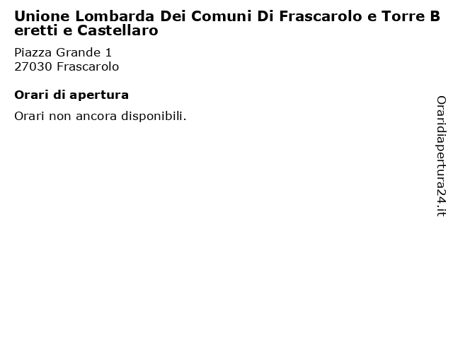 Unione Lombarda Dei Comuni Di Frascarolo e Torre Beretti e Castellaro a Frascarolo: indirizzo e orari di apertura
