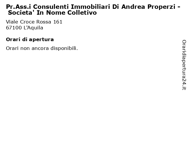 Pr.Ass.i Consulenti Immobiliari Di Andrea Properzi - Societa' In Nome Colletivo a L'Aquila: indirizzo e orari di apertura