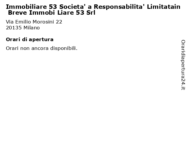 Immobiliare 53 Societa' a Responsabilita' Limitatain Breve Immobi Liare 53 Srl a Milano: indirizzo e orari di apertura