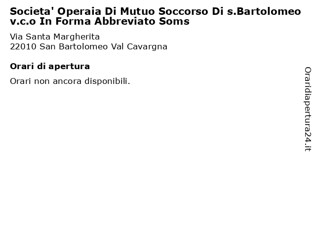 Societa' Operaia Di Mutuo Soccorso Di s.Bartolomeo v.c.o In Forma Abbreviato Soms a San Bartolomeo Val Cavargna: indirizzo e orari di apertura