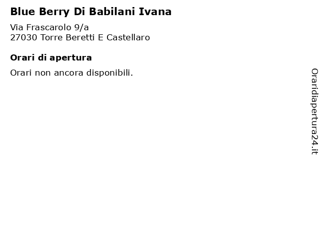 Blue Berry Di Babilani Ivana a Torre Beretti E Castellaro: indirizzo e orari di apertura